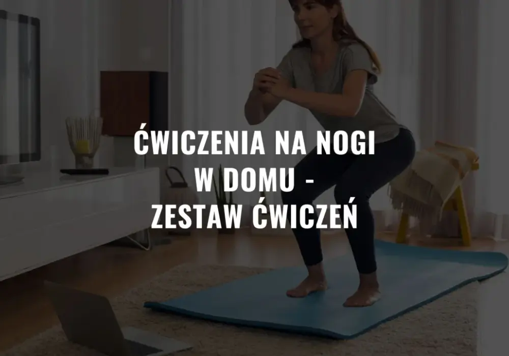 Jak wzmocnić nogi? Skuteczny trening w domu i na siłowni